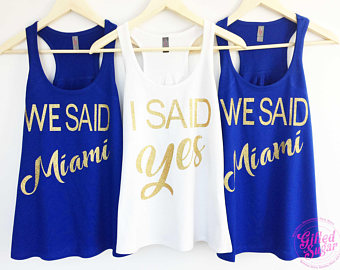 Bachelorette Party Shirts, I Said Yes, We Said Miami, Front Text Only Completely customized,  Plus size up to 4x , Racerback Listing